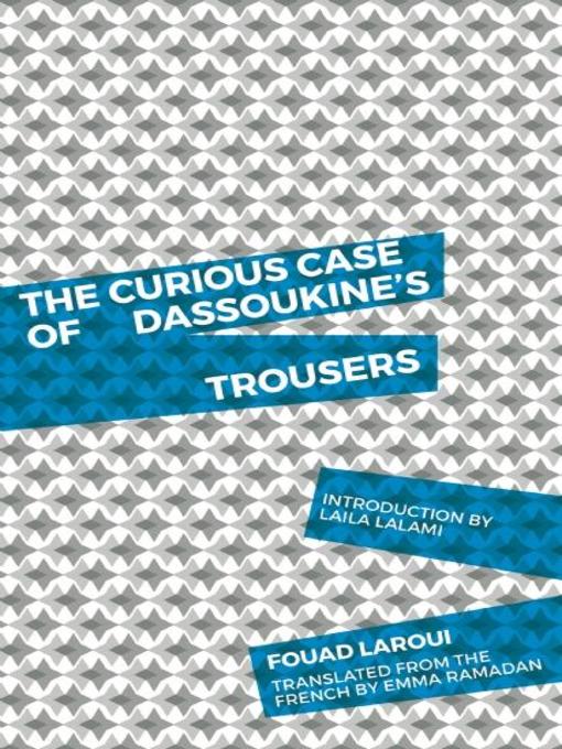 Title details for The Curious Case of Dassoukine's Trousers by Fouad Laroui - Available